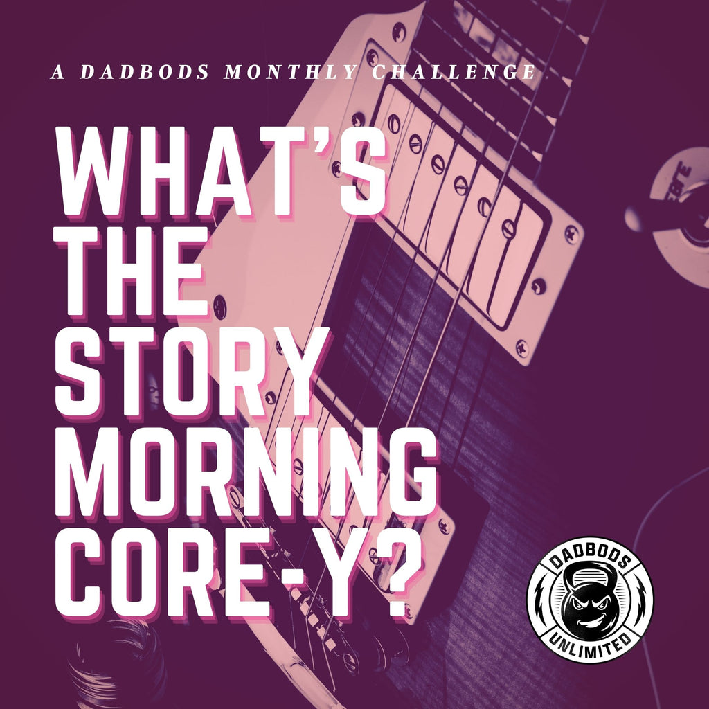 WHAT'S THE STORY MORNING CORE-Y?