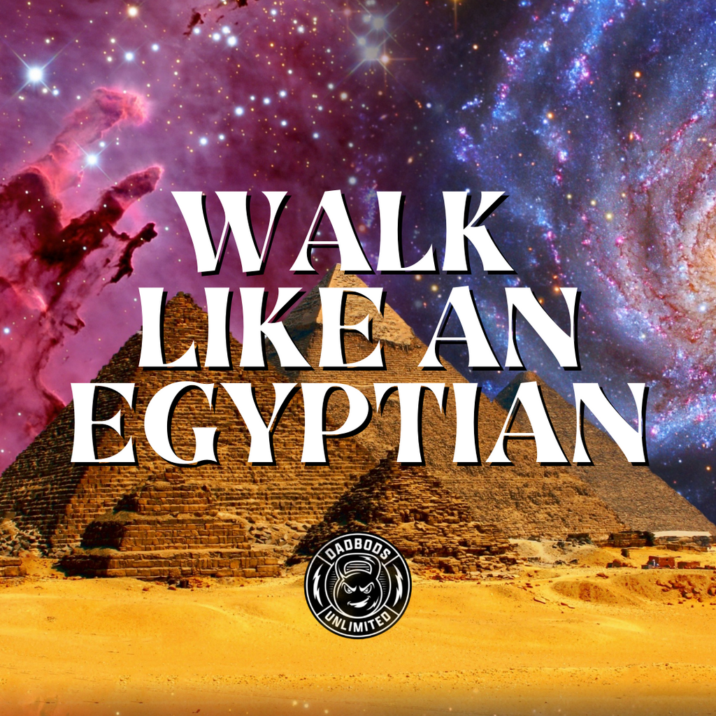 WALK LIKE AN EGYPTIAN